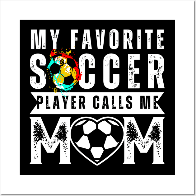 My Favorite Soccer Player Calls Me Mom Mother's Day Soccer Wall Art by rhazi mode plagget